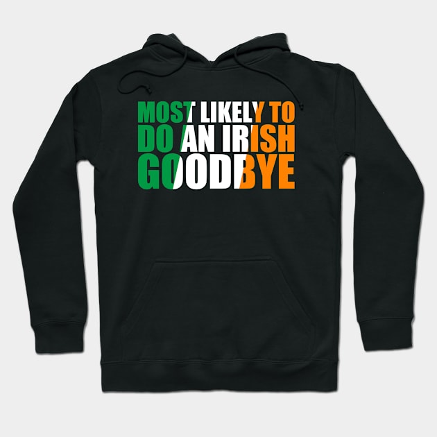 Most Likely To Do An Irish Goodbye Hoodie by GreenCraft